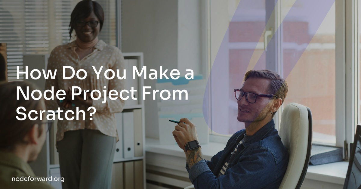 How Do You Make a Node Project From Scratch?