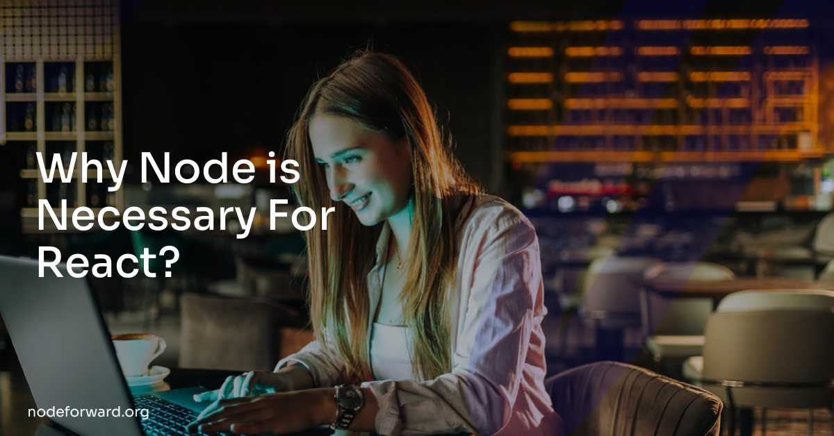 Why Node is Necessary For React?