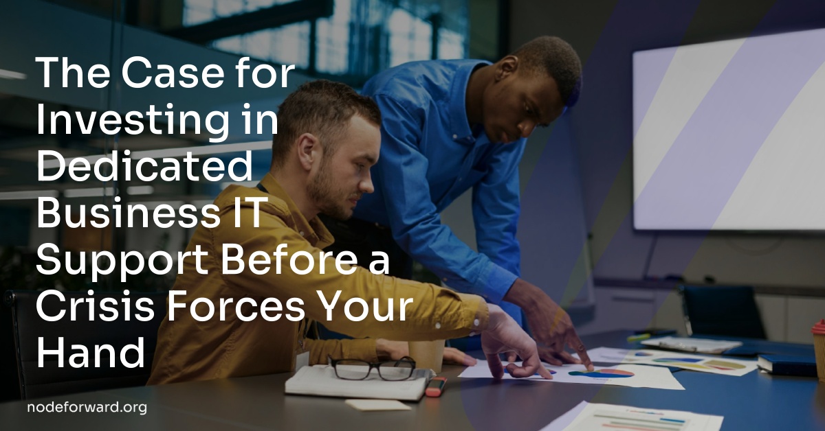 The Case for Investing in Dedicated Business IT Support Before a Crisis Forces Your Hand
