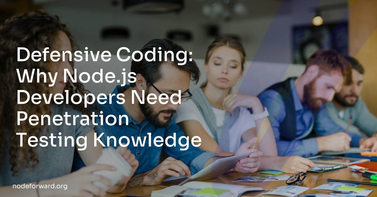 Defensive Coding: Why Node.js Developers Need Penetration Testing Knowledge